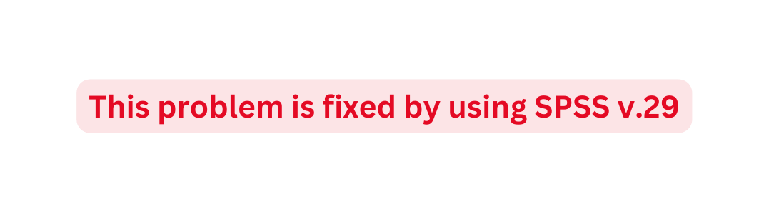 This problem is fixed by using SPSS v 29
